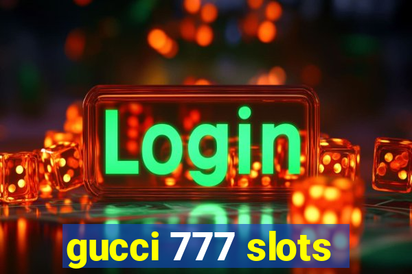 gucci 777 slots